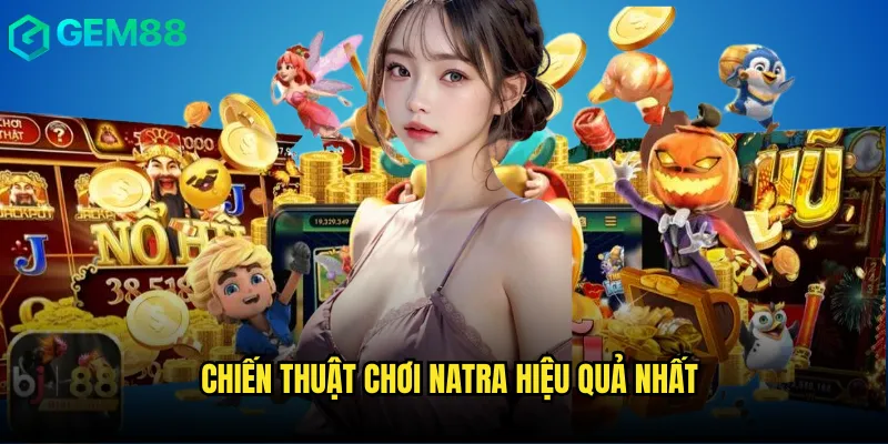 Bí Mật Chiến Thắng Nổ Hũ Natra gem88 Từ Cao Thủ Hàng Đầu 3 Chiến thuật chơi Natra hiệu quả nhất