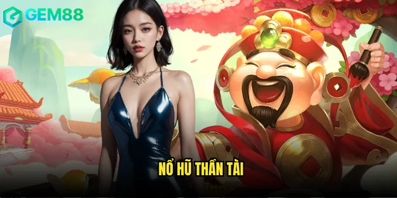 Cầu May Mắn Nổ Hũ Thần Tài gem88 Đón Tài Lộc Vào Nhà 1 nổ hũ thần tài