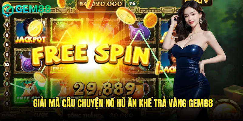 Thần Thoại Nổ Hũ Ăn Khế Trả Vàng gem88 Có Thật Hay Không 2 Giải mã câu chuyện nổ hũ ăn khế trả vàng gem88