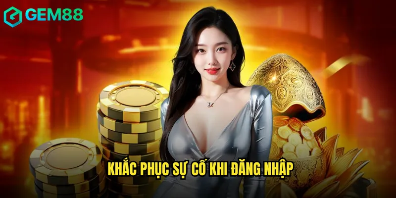 Khắc phục sự cố khi đăng nhập