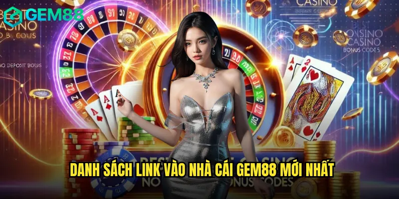 Tổng Hợp Link Vào Nhà Cái gem88 Chính Thức Không Bị Chặn 2 Danh sách link vào nhà cái gem88 mới nhất