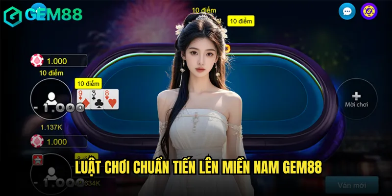 Luật chơi chuẩn Tiến lên miền Nam gem88