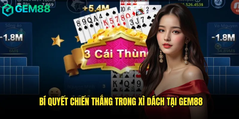 Bí quyết chiến thắng trong Xì dách tại gem88