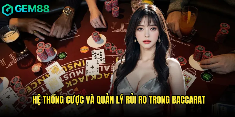 Hệ thống cược và quản lý rủi ro trong Baccarat