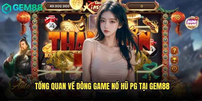 Tổng quan về dòng game Nổ Hũ PG tại gem88
