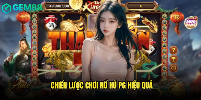 Chiến lược chơi Nổ hũ PG hiệu quả
