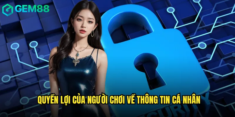 Quyền lợi của người chơi về thông tin cá nhân