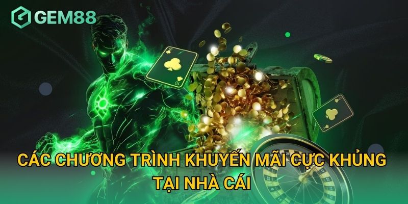 Các chương trình khuyến mãi cực khủng tại nhà cái